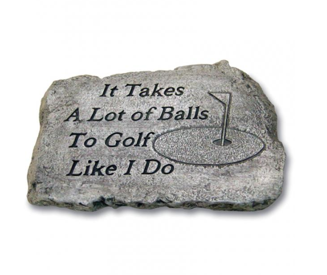 10" Stone - It Takes a Lot of Balls to Golf Like I Do - 1820
